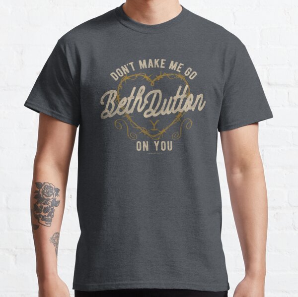 Yellowstone Don't Make Me Go Beth On You Barbed Wire Valentine Classic T-Shirt RB1608 product Offical yellowstone Merch
