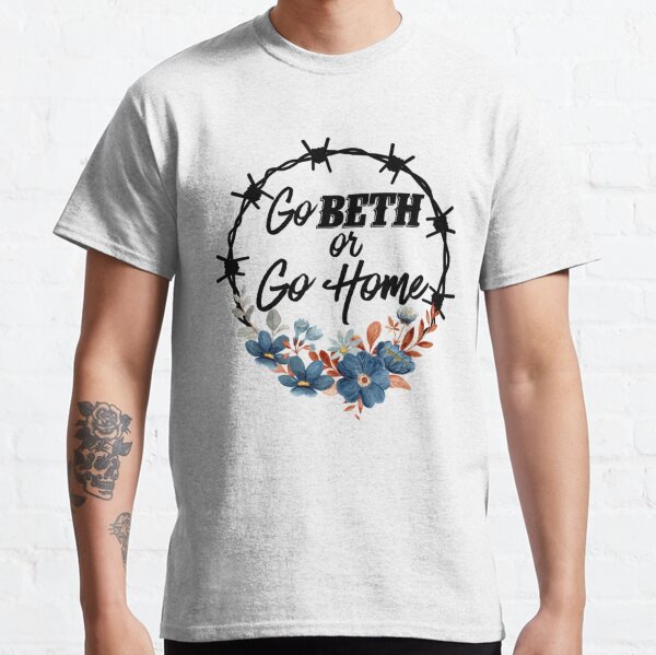 Go Beth Or Go Home, Yellowstone Lover  Classic T-Shirt RB1608 product Offical yellowstone Merch